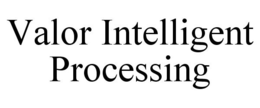 VALOR INTELLIGENT PROCESSING trademark