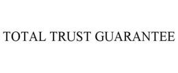 TOTAL TRUST GUARANTEE trademark