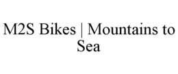 M2S BIKES | MOUNTAINS TO SEA trademark