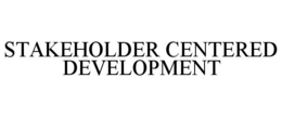 STAKEHOLDER CENTERED DEVELOPMENT trademark