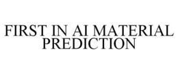 FIRST IN AI MATERIAL PREDICTION trademark