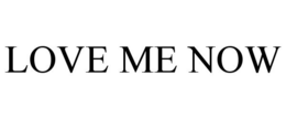 LOVE ME NOW trademark