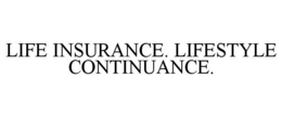 LIFE INSURANCE. LIFESTYLE CONTINUANCE. trademark