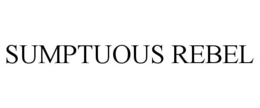 SUMPTUOUS REBEL trademark