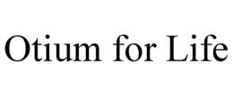 OTIUM FOR LIFE trademark