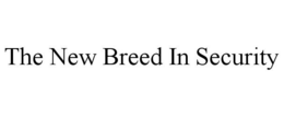 THE NEW BREED IN SECURITY trademark