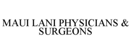 MAUI LANI PHYSICIANS & SURGEONS trademark