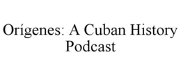 ORÍGENES: A CUBAN HISTORY PODCAST trademark