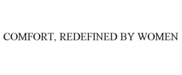 COMFORT, REDEFINED BY WOMEN trademark