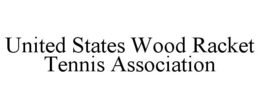 UNITED STATES WOOD RACKET TENNIS ASSOCIATION trademark