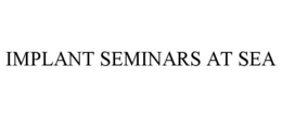 IMPLANT SEMINARS AT SEA trademark