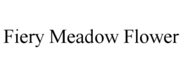 FIERY MEADOW FLOWER trademark