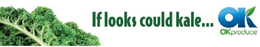 IF LOOKS COULD KALE ... OK OK PRODUCE trademark