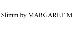 SLIMM BY MARGARET M. trademark