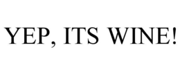 YEP, ITS WINE! trademark