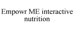 EMPOWR ME INTERACTIVE NUTRITION trademark