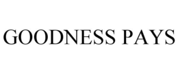 GOODNESS PAYS trademark
