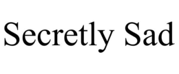 SECRETLY SAD trademark