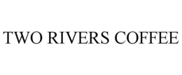 TWO RIVERS COFFEE trademark