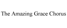 THE AMAZING GRACE CHORUS trademark