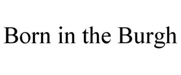 BORN IN THE BURGH trademark