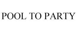 POOL TO PARTY trademark