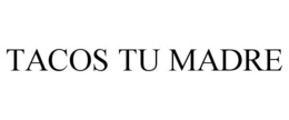 TACOS TU MADRE trademark