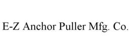 E-Z ANCHOR PULLER MFG. CO. trademark