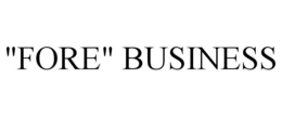 "FORE" BUSINESS trademark