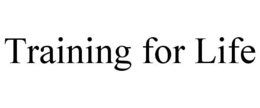 TRAINING FOR LIFE trademark