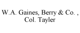 W.A. GAINES, BERRY & CO. , COL. TAYLER trademark