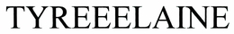TYREEELAINE trademark