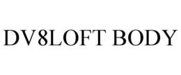 DV8LOFT BODY trademark