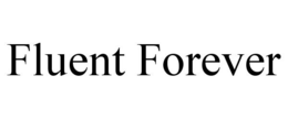 FLUENT FOREVER trademark