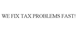 WE FIX TAX PROBLEMS FAST! trademark