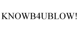 KNOWB4UBLOW! trademark
