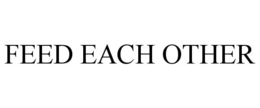FEED EACH OTHER trademark