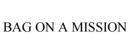 BAG ON A MISSION trademark