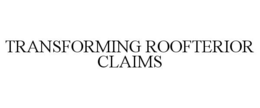 TRANSFORMING ROOFTERIOR CLAIMS trademark
