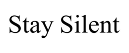 STAY SILENT trademark