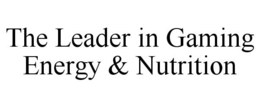 THE LEADER IN GAMING ENERGY & NUTRITION trademark