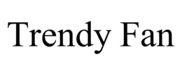 TRENDY FAN trademark