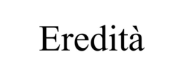 EREDITÀ trademark