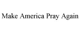 MAKE AMERICA PRAY AGAIN trademark