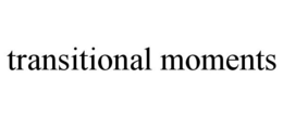 TRANSITIONAL MOMENTS trademark