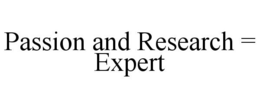 PASSION AND RESEARCH = EXPERT trademark