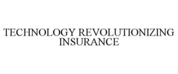 TECHNOLOGY REVOLUTIONIZING INSURANCE trademark