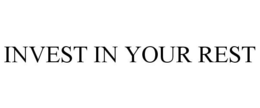 INVEST IN YOUR REST trademark