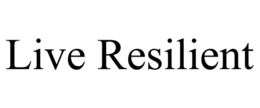 LIVE RESILIENT trademark