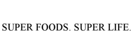 SUPER FOODS. SUPER LIFE. trademark